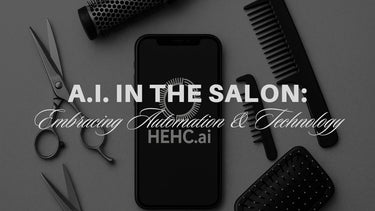 A.I. in the Salon: Embracing Automation and Technology